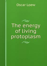 The energy of living protoplasm