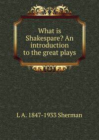 What is Shakespare? An introduction to the great plays
