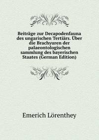 Beitrage zur Decapodenfauna des ungarischen Tertiars. Uber die Brachyuren der palaeontologischen sammlung des bayerischen Staates (German Edition)