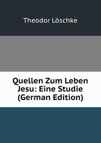 Quellen Zum Leben Jesu: Eine Studie (German Edition)