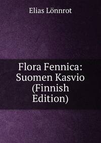 Flora Fennica: Suomen Kasvio (Finnish Edition)
