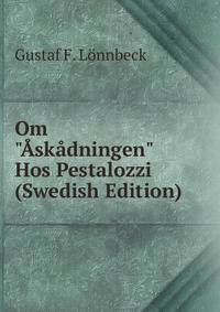 Om "?sk?dningen" Hos Pestalozzi (Swedish Edition)