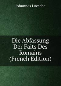 Die Abfassung Der Faits Des Romains (French Edition)