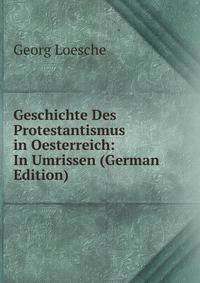 Geschichte Des Protestantismus in Oesterreich: In Umrissen (German Edition)