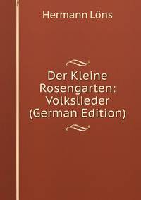 Der Kleine Rosengarten: Volkslieder (German Edition)