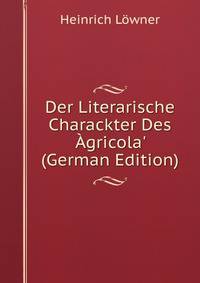 Der Literarische Charackter Des ?gricola' (German Edition)