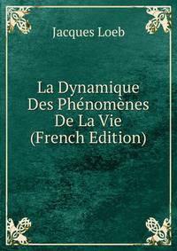 La Dynamique Des Phenomenes De La Vie (French Edition)