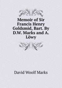 Memoir of Sir Francis Henry Goldsmid, Bart. By D.W. Marks and A. Lowy.