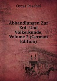 Abhandlungen Zur Erd- Und Volkerkunde, Volume 2 (German Edition)