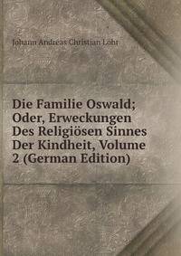 Die Familie Oswald; Oder, Erweckungen Des Religiosen Sinnes Der Kindheit, Volume 2 (German Edition)
