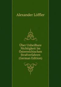 Uber Unheilbare Nichtigkeit Im Osterreichischen Strafverfahren (German Edition)