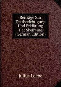 Beitrage Zur Textberichtigung Und Erklarung Der Skeireine (German Edition)