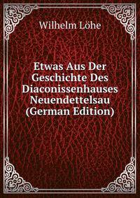 Etwas Aus Der Geschichte Des Diaconissenhauses Neuendettelsau (German Edition)
