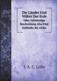 Die Lander Und Volker Der Erde; Oder, Vollstandige Beschreibung Aller Funf Erdtheile: Bd. Afrika (German Edition)