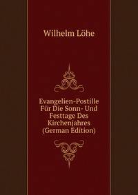 Evangelien-Postille Fur Die Sonn- Und Festtage Des Kirchenjahres (German Edition)