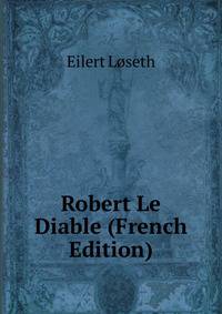 Robert Le Diable (French Edition)