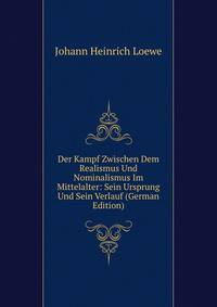 Der Kampf Zwischen Dem Realismus Und Nominalismus Im Mittelalter: Sein Ursprung Und Sein Verlauf (German Edition)