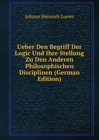 Ueber Den Begriff Der Logic Und Ihre Stellung Zu Den Anderen Philosophischen Disciplinen (German Edition)