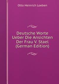Deutsche Worte Ueber Die Ansichten Der Frau V. Stael (German Edition)