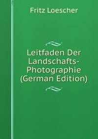 Leitfaden Der Landschafts-Photographie (German Edition)