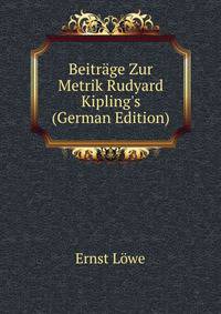 Beitr?ge Zur Metrik Rudyard Kipling's (German Edition)