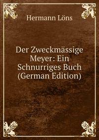 Der Zweckmassige Meyer: Ein Schnurriges Buch (German Edition)