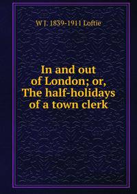 In and out of London; or, The half-holidays of a town clerk
