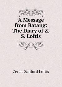A Message from Batang: The Diary of Z.S. Loftis