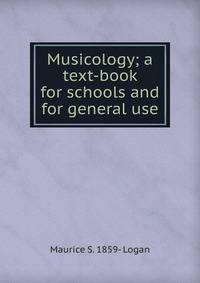 Musicology; a text-book for schools and for general use