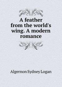 A feather from the world's wing. A modern romance