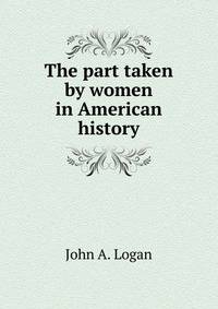 The part taken by women in American history