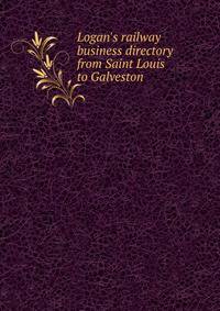 Logan's railway business directory from Saint Louis to Galveston