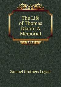 The Life of Thomas Dixon: A Memorial