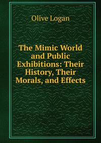 The Mimic World and Public Exhibitions: Their History, Their Morals, and Effects