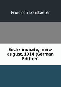 Sechs monate, marz-august, 1914 (German Edition)