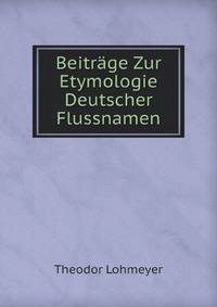 Beitrage Zur Etymologie Deutscher Flussnamen (German Edition)