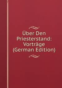 Uber Den Priesterstand: Vortrage (German Edition)