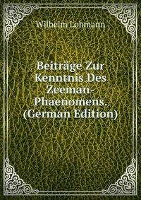 Beitrage Zur Kenntnis Des Zeeman-Phaenomens. (German Edition)