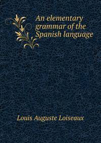 An elementary grammar of the Spanish language