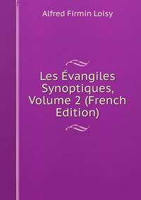 Les Evangiles Synoptiques, Volume 2 (French Edition)