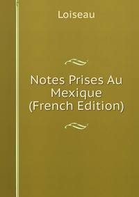 Notes Prises Au Mexique (French Edition)