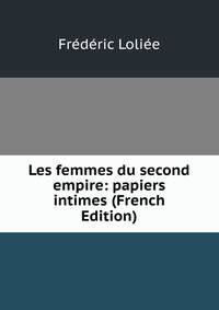 Les femmes du second empire: papiers intimes (French Edition)