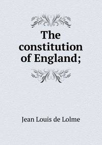 The constitution of England;