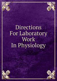 Directions For Laboratory Work In Physiology