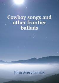 Cowboy songs and other frontier ballads