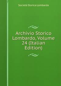 Archivio Storico Lombardo, Volume 24 (Italian Edition)