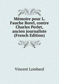 Memoire pour L. Fauche Borel, contre Charles Perlet, ancien journaliste (French Edition)