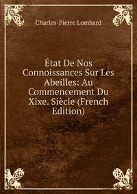 Etat De Nos Connoissances Sur Les Abeilles: Au Commencement Du Xixe. Siecle (French Edition)
