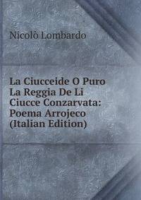 La Ciucceide O Puro La Reggia De Li Ciucce Conzarvata: Poema Arrojeco (Italian Edition)