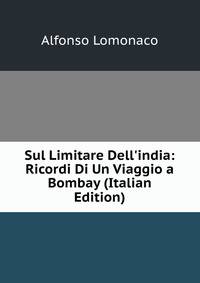 Sul Limitare Dell'india: Ricordi Di Un Viaggio a Bombay (Italian Edition)